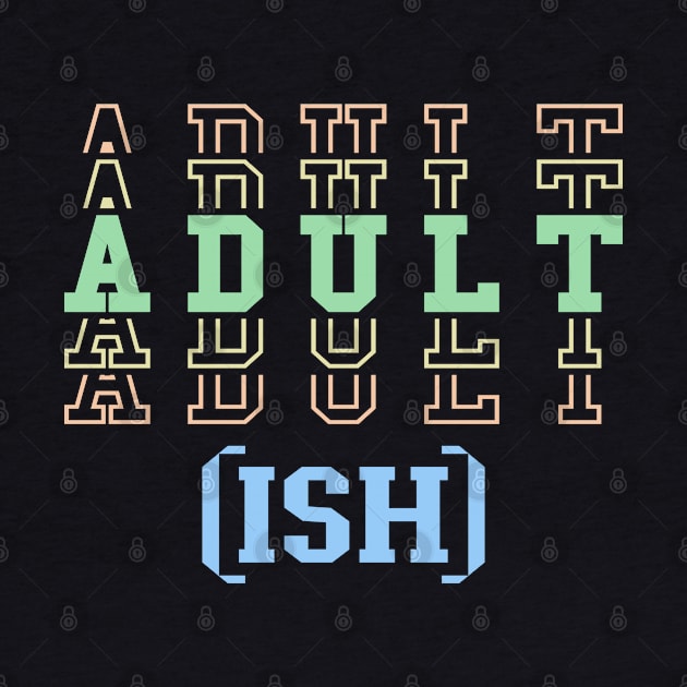 Adult ish, Adult-ish, Adultish by Seaside Designs
